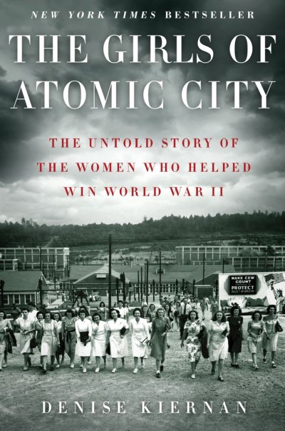 Denise Kiernan/The Girls of Atomic City@ The Untold Story of the Women Who Helped Win Worl